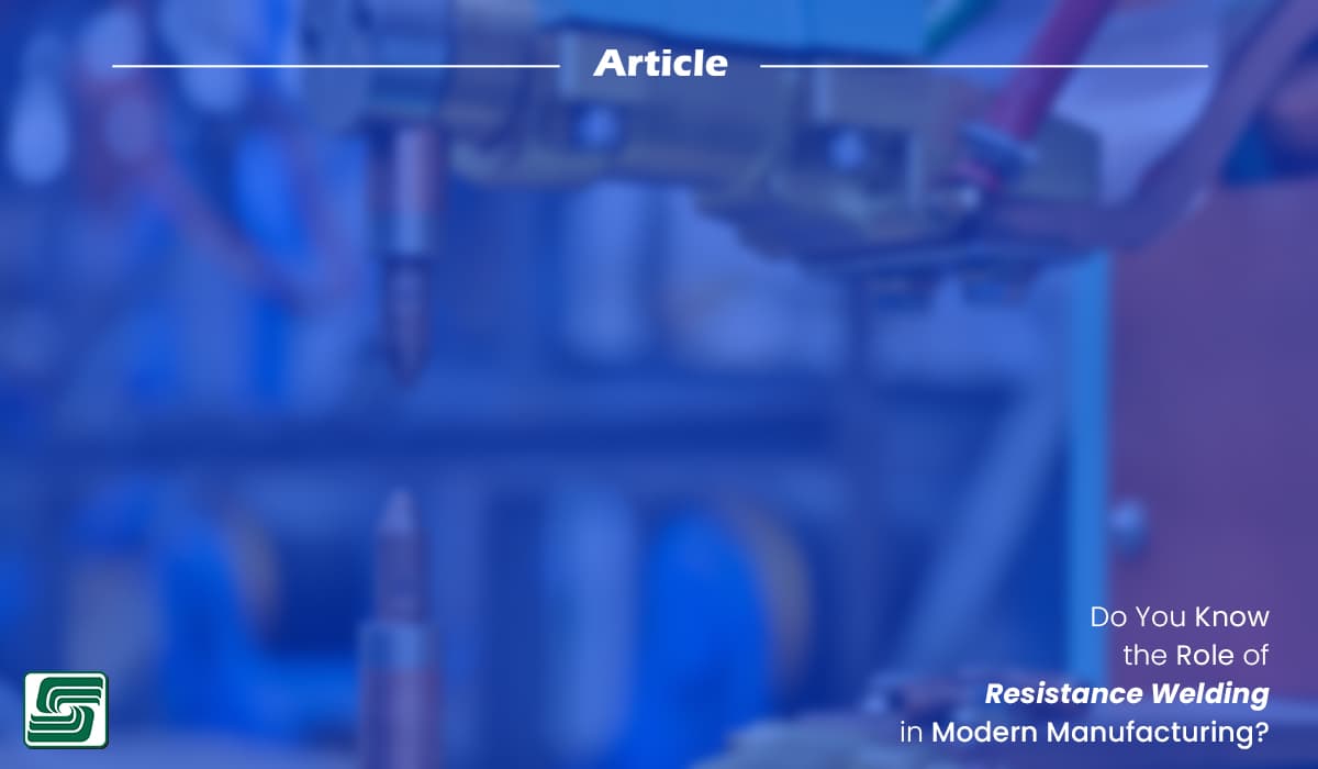 Do You Know the Role of Resistance Welding in Modern Manufacturing?